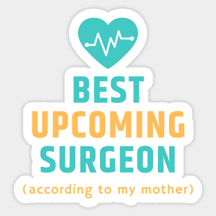 The Best Upcoming Surgeon According to my Mother Sticker